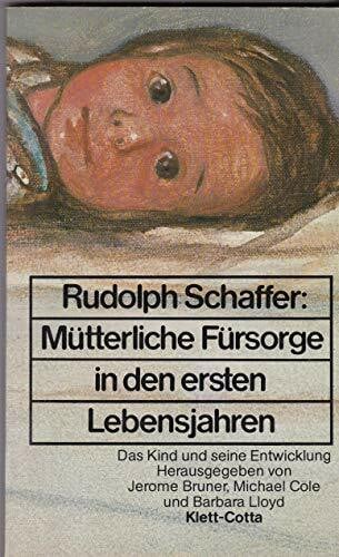 Schaffer, Heinz Rudolph Mütterliche Fürsorge in den ersten Lebensjahren.