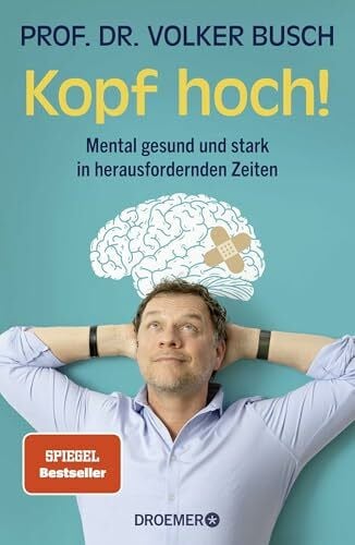 Busch, Prof. Dr. Volker Kopf hoch!: Mental gesund und stark in herausfordernden Zeiten | Mentale Stärke trainieren – der SPIEGEL-Bestseller des Autors von »Kopf frei!«