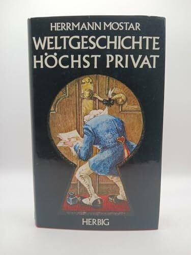Mostar, Herrmann Weltgeschichte höchst privat: Ein Buch v. Liebe, Klatsch u. sonstigen Menschlichkeiten