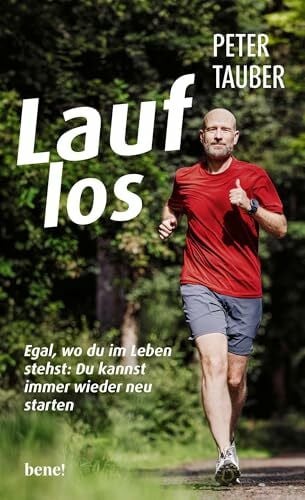 Tauber, Peter Lauf los: Egal, wo du im Leben stehst - Du kannst immer wieder neu starten