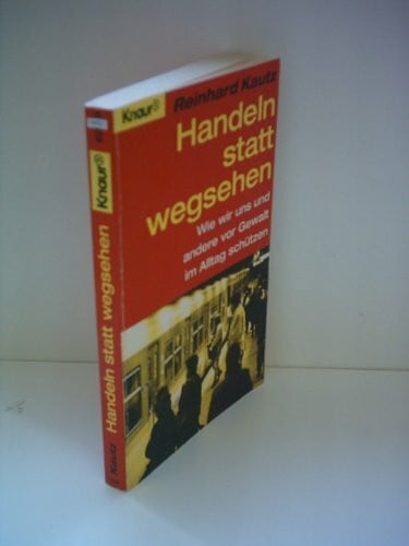 Kautz, Reinhard Handeln statt wegsehen: Wie wir uns und andere vor Gewalt im Alltag schützen (Knaur Taschenbücher. Sachbücher)