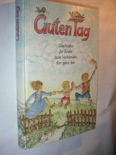Guten Tag. Geschichten für Kinder zum Nachdenken fürs ganze Jahr