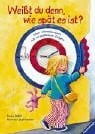 Rübel, Doris Weißt du denn, wie spät es ist?: Mein Uhrenlernbuch mit verstellbaren Zeigern