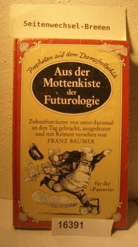 Franz Baumer Aus der Mottenkiste der Futurologie