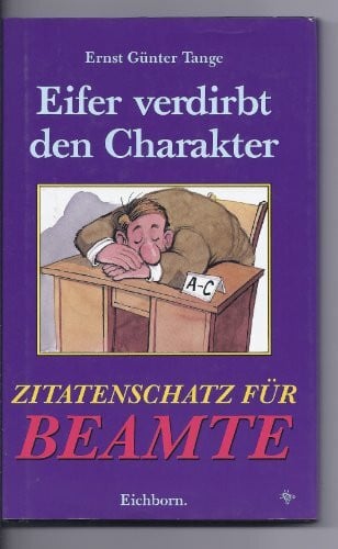 Kofron Zitatenschatz für Beamte: Eifer verdirbt den Charakter