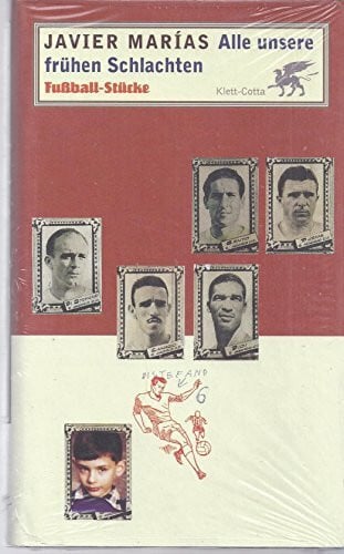 Dobler, Alexander Alle unsere früheren Schlachten: Fußball-Stücke: Fußball-Stücke. Hrsg. u. Vorw. v. Paul Ingendaay. Aus d. Span. v. Alexander Dobler u. Catalina Rojas Hauser