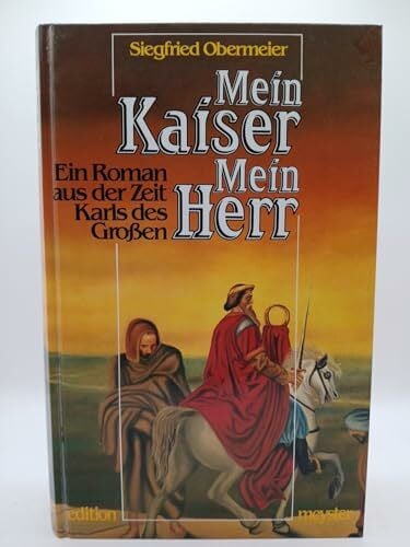 Obermeier, Siegfried Mein Kaiser - Mein Herr: Ein Roman aus der Zeit Karls des Grossen (edition meyster)