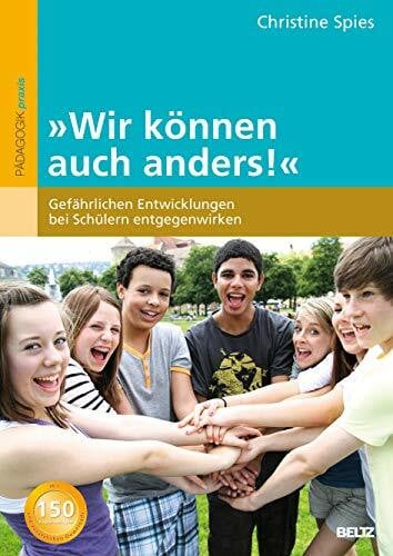 Spies, Christine Wir können auch anders!: Gefährlichen Entwicklungen bei Schülern entgegenwirken