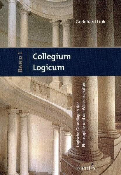 Link, Godehard Collegium Logicum - Logische Grundlagen der Philosophie und der Wissenschaften: Band 1