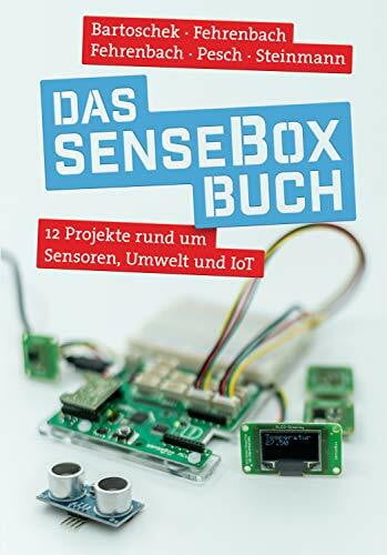 Fehrenbach, David Das senseBox-Buch: 12 Projekte rund um Sensoren, Umwelt und IoT