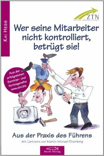Martin Michael Rhomberg Wer seine Mitarbeiter nicht kontrolliert, betrügt sie!: Aus der Praxis des Führens - Aus der erfolgreichen Seminar- und Vortragsreihe www.ztn.biz