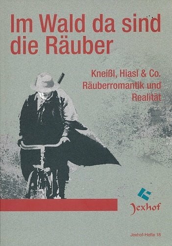 Manzke, THomas Im Wald da sind die Räuber: Kneissl, Hiasl & Co. Räuberromantik und Realität