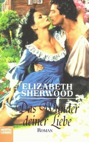 Sherwood, Elizabeth Das Wunder deiner Liebe (Historische Liebesromane. Bastei Lübbe Taschenbücher)