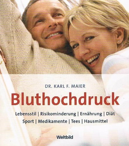 Dr. Karl F. Maier Bluthochdruck: Lebensstil, Risikominderung, Ernährung, Diät, Sport, Medikamente, Tees, Hausmittel