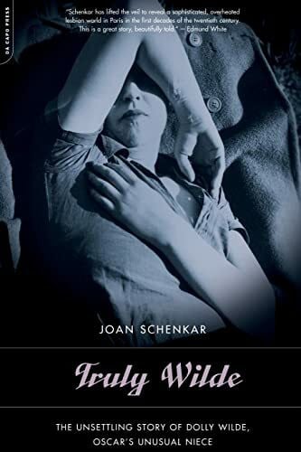 Schenkar, Joan Truly Wilde: The Unsettling Story Of Dolly Wilde, Oscar's Niece