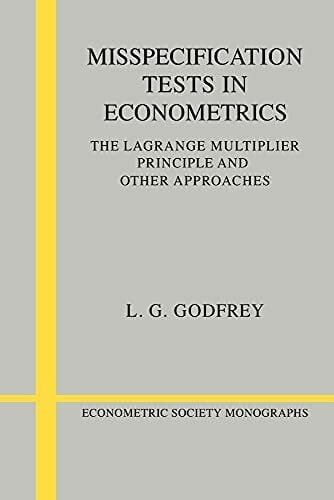 Godfrey Misspecification Tests Econometrics: The Lagrange Multiplier Principle and Other Approaches (Econometric Society Monographs, 16)