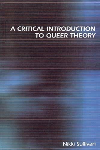 Sullivan, Nikki A Critical Introduction to Queer Theory