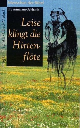 Ilse Ammann-Gebhardt Leise klingt die Hirtenflöte: Hagar /Jephta /Ebed-Melech (Hänssler-Taschenbücher)