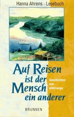 Ahrens, Hanna Auf Reisen ist der Mensch ein anderer: Geschichten von unterwegs (ABCteam-Taschenbücher - Brunnen)