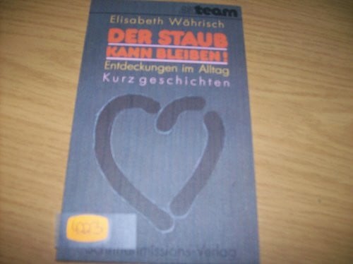 Elisabeth Währisch Der Staub kann bleiben - Entdeckungen im Alltag