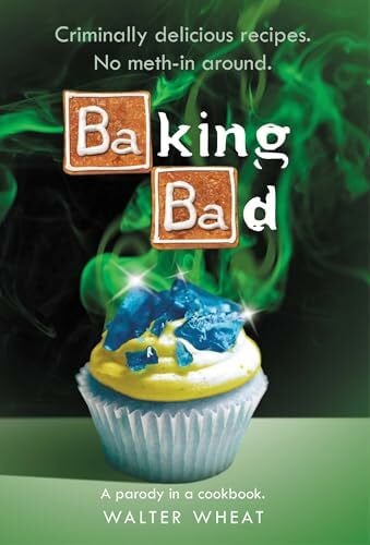 Wheat, Walter Baking Bad: A Parody in a Cookbook