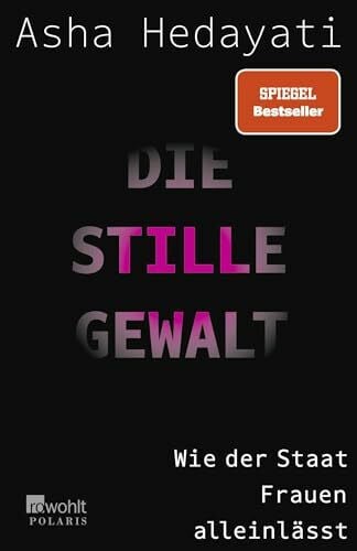 Hedayati, Asha Die stille Gewalt: Wie der Staat Frauen alleinlässt