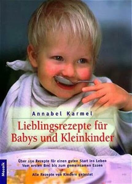 Zelisko, Gabriele Lieblingsrezepte für Babys und Kleinkinder: Über 150 Rezepte für einen guten Start ins Leben. Vom ersten Brei bis zum gemeinsamen Essen. Alle Rezepte von Kindern getestet