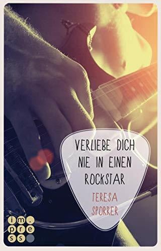 Sporrer, Teresa Verliebe dich nie in einen Rockstar (Die Rockstars-Serie 1): Musiker-Liebesroman