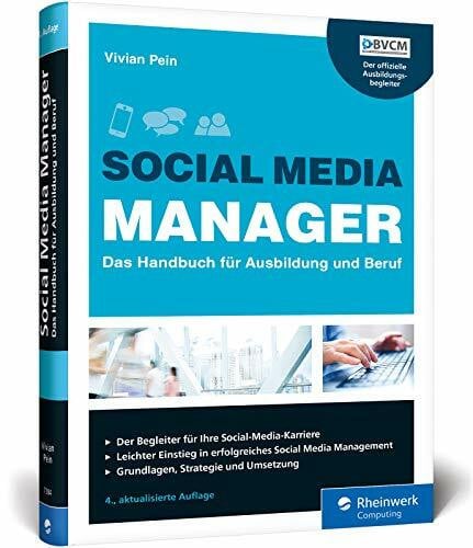 Pein, Vivian Social Media Manager: Das Handbuch für Ausbildung und Beruf. Der offizielle Ausbildungsbegleiter des BVCM. Der Bestseller in 4. Auflage