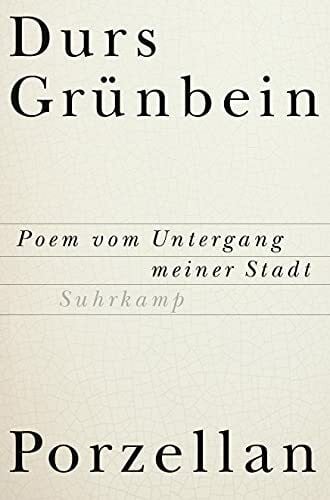 Grünbein, Durs Porzellan: Poem vom Untergang meiner Stadt
