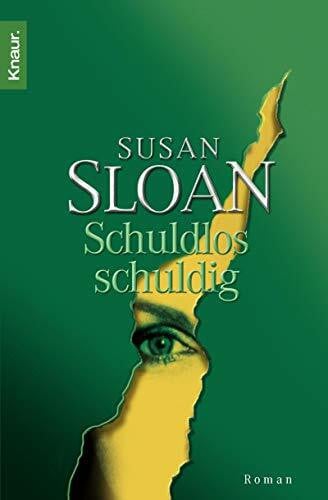 Sloan, Susan Schuldlos schuldig: Roman. Deutsche Erstausgabe