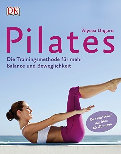 Ungaro, Alycea Pilates: Die Trainingsmethode für mehr Balance und Beweglichkeit