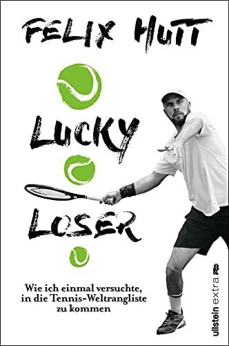 Hutt, Felix Lucky Loser: Wie ich einmal versuchte, in die Tennis-Weltrangliste zu kommen | Eine Tennis-Reise um die Welt