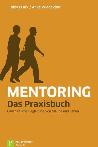 Wiedekind, Anke Mentoring - Das Praxisbuch: Ganzheitliche Begleitung von Glaube und Leben