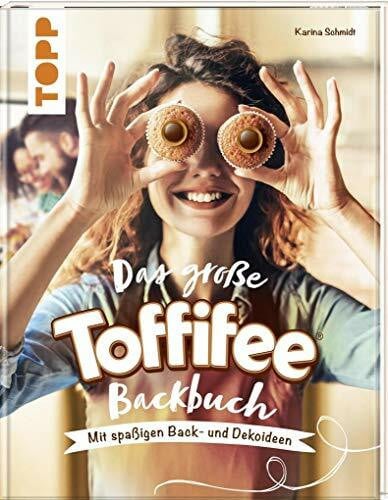 Schmidt, Karina Das große Toffifee-Backbuch. Mit spaßigen Back- und Dekoideen: Verführerische Rezepte für Kuchen, Torten und Desserts plus Kreativideen, die das Verschenken und Dekorieren noch schöner machen