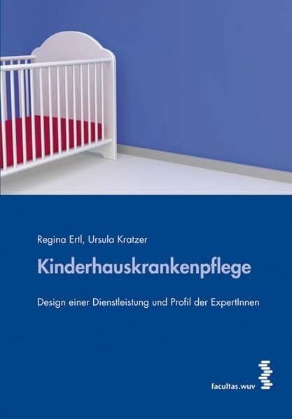 Regina Ertl Kinderhauskrankenpflege: Design einer Dienstleistung und Profil der ExpertInnen