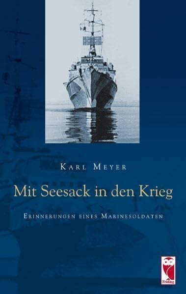 Meyer, Karl Mit Seesack in den Krieg: Erinnerungen eines Marinesoldaten (Frieling - Erinnerungen)