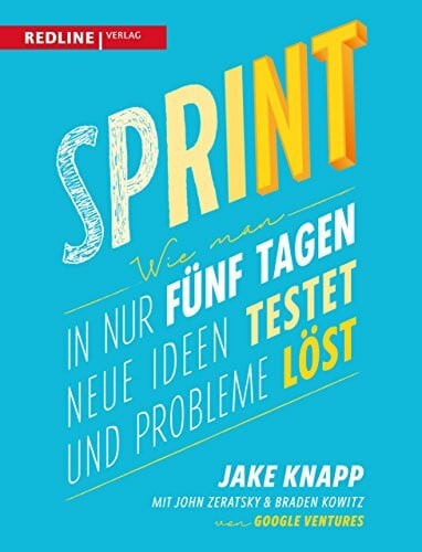 Braun, Almuth Sprint: Wie man in nur fünf Tagen neue Ideen testet und Probleme löst