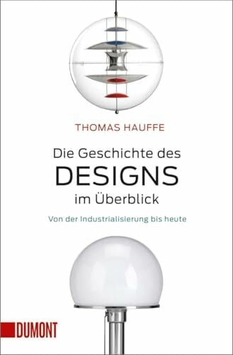 Hauffe, Thomas Die Geschichte des Designs im Überblick: Von der Industrialisierung bis heute (Taschenbücher)