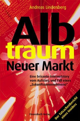 Lindenberg, Andreas Albtraum Neuer Markt. Eine brisante Internetstory vom Aufstieg und Fall eines Zukunftsunternehmens.