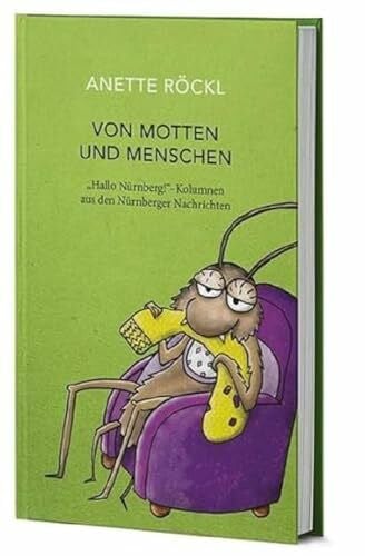 Röckl, Anette Von Motten und Menschen: 'Hallo Nürnberg!' - Kolumnen aus den Nürnberger Nachrichten
