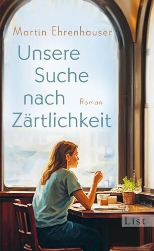 Ehrenhauser, Martin Unsere Suche nach Zärtlichkeit: Roman | Monsieur Dumont sucht die Liebe
