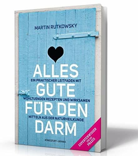 Martin Rutkowsky Alles Gute für den Darm: Ein praktischer Leitfaden mit wohltuenden Rezepten und wirksamen Mitteln aus der Naturheilkunde (gesunder Darm Buch)