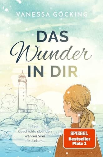 Vanessa Göcking Das Wunder in dir: Eine Geschichte über den wahren Sinn des Lebens (Paperback) | SPIEGEL Bestseller Platz 1 (Glücksgeschichten)