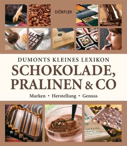 Pehle, Tobias Dumonts kleines Lexikon Schokolade, Pralinen & Co: Marken, Herstellung, Genuss