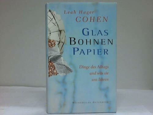 Cohen, Leah Hager Glas, Bohnen, Papier. Dinge des Alltags und was sie uns lehren