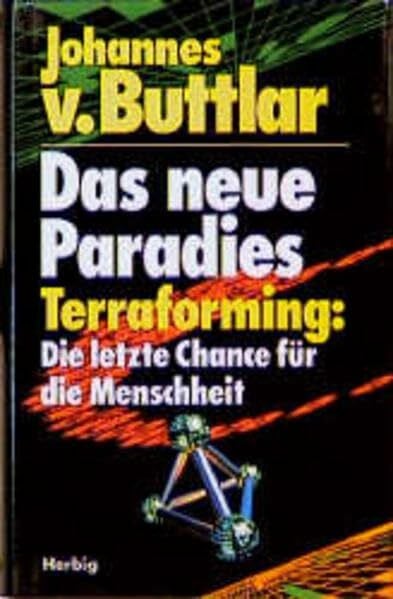 Buttlar, Johannes von Das neue Paradies: Terraforming: Die letzte Chance für die Menschheit