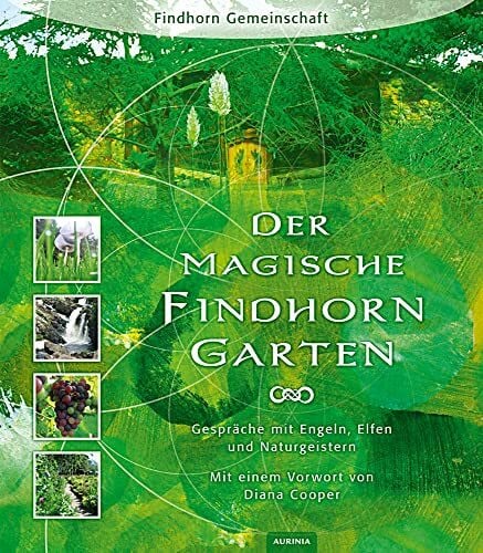 David Spangler Der magische Findhorn-Garten: Gespräche mit Engeln, Elfen und Naturgeistern