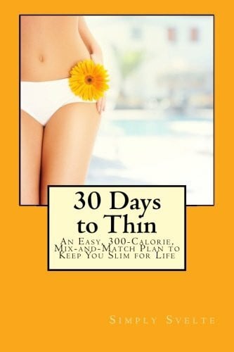 Svelte, Simply Simply Svelte 30 Days to Thin: An Easy, 300-Calorie, Mix-and-Match Plan to Keep You Slim for Life