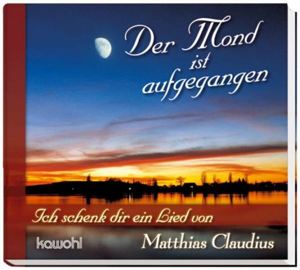 Claudius, Matthias Der Mond ist aufgegangen: Ich schenk dir ein Lied